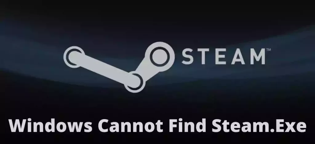 Windows Cannot Find Steam.Exe